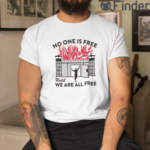 No One Is Free Until We Are All Free T Shirt