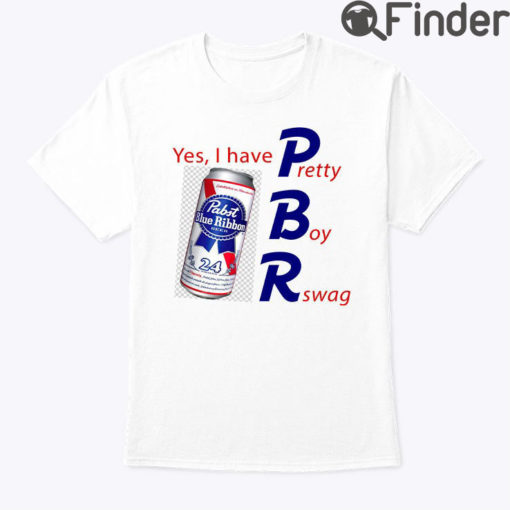 Pabst Blue Ribbon Yes I Have Pretty Boy Swag Shirt