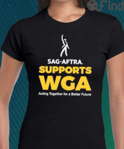 SAG AFTRA Support WGA T Shirt Acting Together For A Better Future
