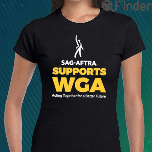 SAG AFTRA Support WGA T Shirt Acting Together For A Better Future