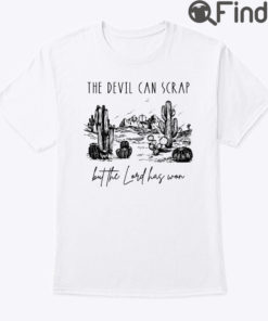 The Devil Can Scrap But The Lord Has Won Shirt