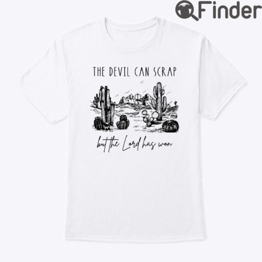 The Devil Can Scrap But The Lord Has Won Shirt