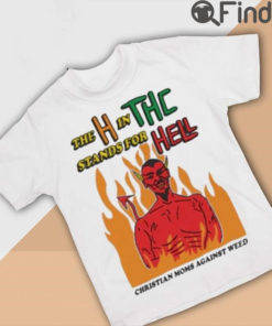 The H In Thc Stands For Hell Christian Moms Against Weed T Shirt