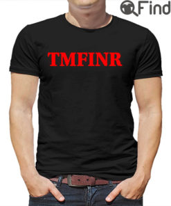 Tmfinr That Motherfucker Is Not Real Shirt