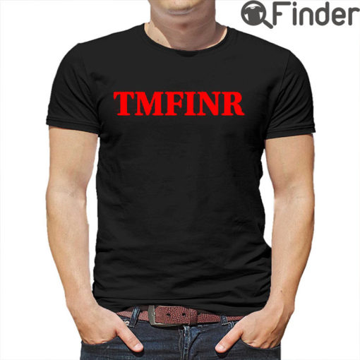 Tmfinr That Motherfucker Is Not Real Shirt