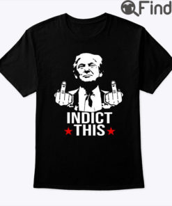 Trump Indict This Shirt