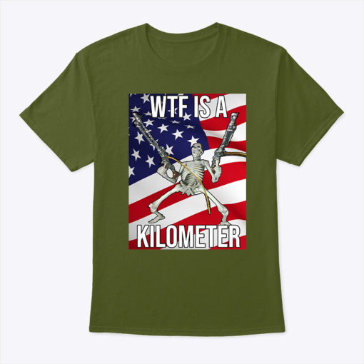 Wtf Is A Kilometer Shirts