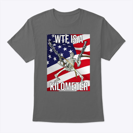 Wtf Is A Kilometer T Shirt