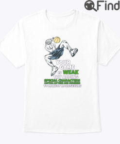 Your Game Is Weak Try Adding Special Characters Capital Letters And Numbers Shirt