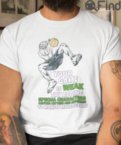 Your Game Is Weak Try Adding Special Characters Capital Letters And Numbers T Shirt
