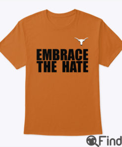 Embrace The Hate Texas Shirt