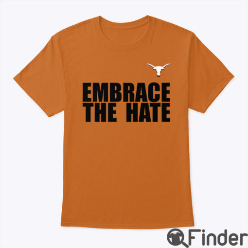 Embrace The Hate Texas Shirt