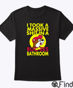 I Took A Massive Shit In A Buc Ees Bathroom Shirt