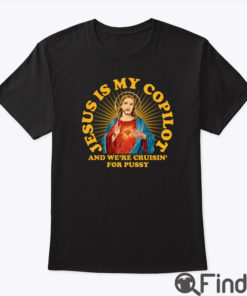 Jesus Is My Copilot and We’re Cruising for Pussy Shirt