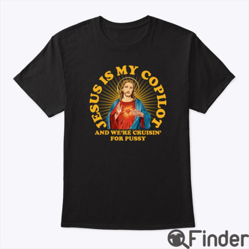 Jesus Is My Copilot and We’re Cruising for Pussy Shirt