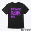 Prince Music Saved Me Shirt