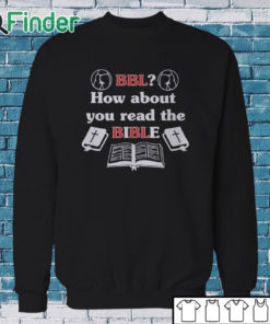 Sweatshirt Bbl How About You Read The Bible T Shirt