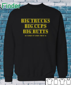 Sweatshirt Big Trucks Big Cups Big Butts Shirt