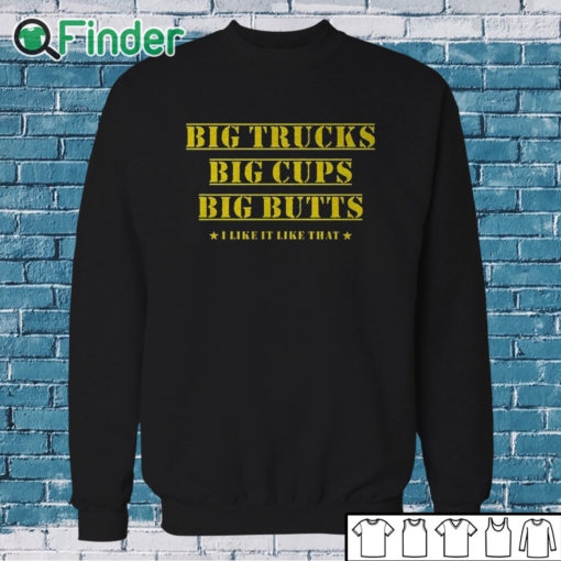 Sweatshirt Big Trucks Big Cups Big Butts Shirt