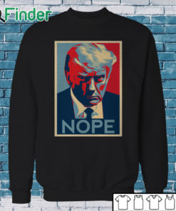 Sweatshirt Donald Trump Mug Shot Nope Shirt