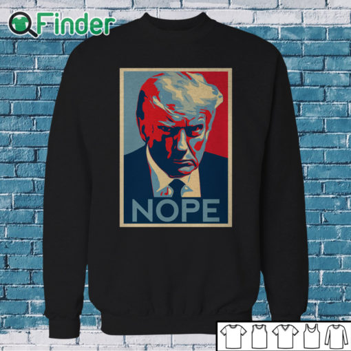 Sweatshirt Donald Trump Mug Shot Nope Shirt