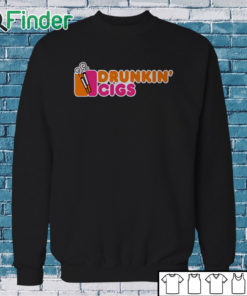 Sweatshirt Drunking Cigs Shirt Drunkin’ Cigs