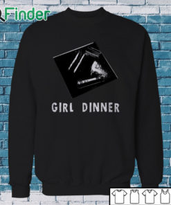 Sweatshirt Girl Dinner Shirt