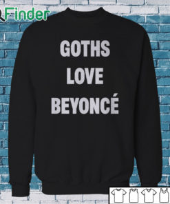 Sweatshirt Goths Love Beyoncé Shirt