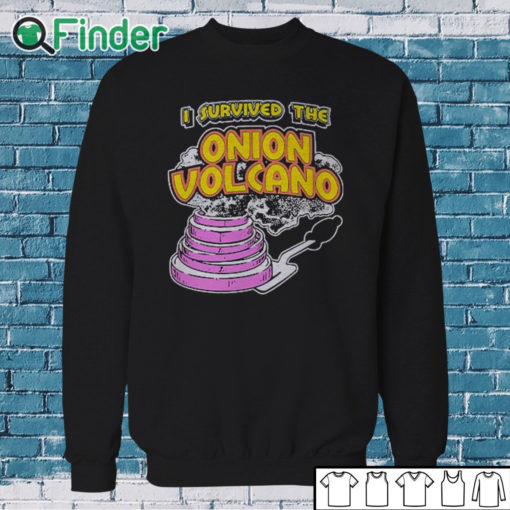 Sweatshirt I Survived The Onion Volcano Shirt