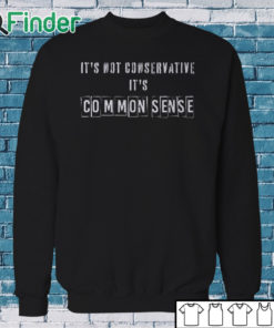 Sweatshirt It's Not Conservative It's Common Sense Shirt