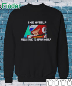 Sweatshirt Megaman X6 Zero I Hid Myself While I Tried To Repair Myself Shirt