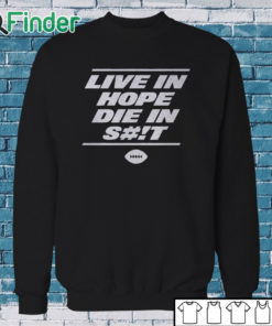 Sweatshirt New York Live In Hope Die In Shit Shirt