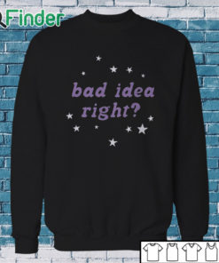 Sweatshirt Olivia Rodrigo Bad Idea Right Shirt