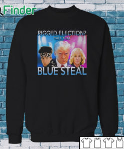 Sweatshirt Trump Mugshot Rigged Election Call That Blue Steel Shirt