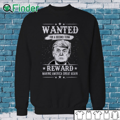 Sweatshirt Trump Wanted For Second Term 2024 Shirt Reward Make America Great Again