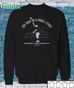 Sweatshirt Try That In A Small Town Montgomery Alabama River Boat Fight Shirt