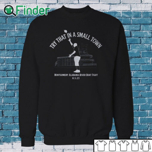 Sweatshirt Try That In A Small Town Montgomery Alabama River Boat Fight Shirt