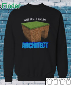 Sweatshirt Why Yes I'm An Architect Shirt