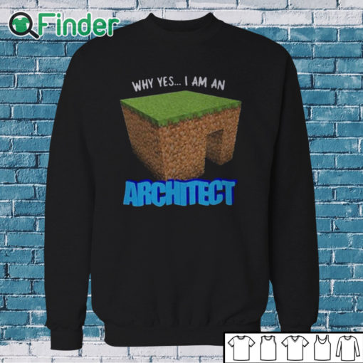 Sweatshirt Why Yes I'm An Architect Shirt