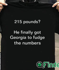 T shirt black 215 Pounds He Finally Got Georgia To Fudge The Numbers Shirt