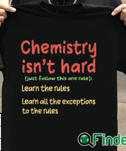 T shirt black Chemistry Isn't Hard Humor Student Funny Science Teacher Pun Shirt