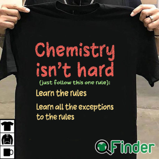 T shirt black Chemistry Isn't Hard Humor Student Funny Science Teacher Pun Shirt