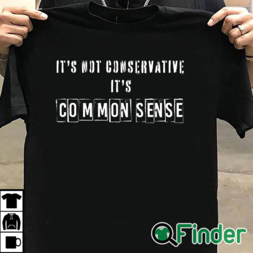 T shirt black It's Not Conservative It's Common Sense Shirt