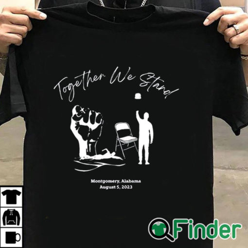 T shirt black Together We Stand Montgomery Alabama August 5 2023 Shirt