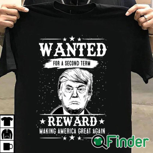 T shirt black Trump Wanted For Second Term 2024 Shirt Reward Make America Great Again