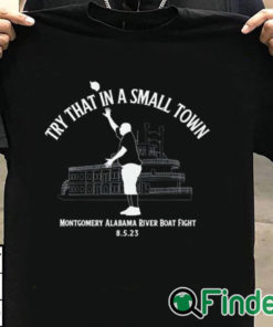 T shirt black Try That In A Small Town Montgomery Alabama River Boat Fight Shirt