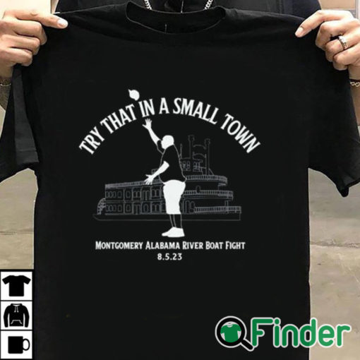 T shirt black Try That In A Small Town Montgomery Alabama River Boat Fight Shirt