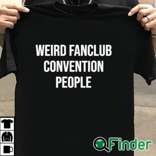 T shirt black Weird Fanclub Convention People Shirt
