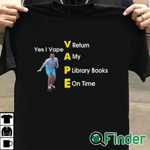 T shirt black Yes I Vape Return My Library Books On Time Shirt