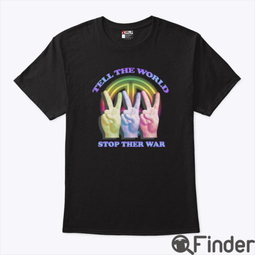 Tell The World Stop The War Shirt